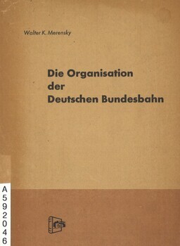 Die Organisation der Deutschen Bundesbahn. Mit einem Überblick über die Geschichte der deutschen Eisenbahnen. Schriftenreihe für den Verwaltungsdienst der Deutschen bundesbahn. Band 1
